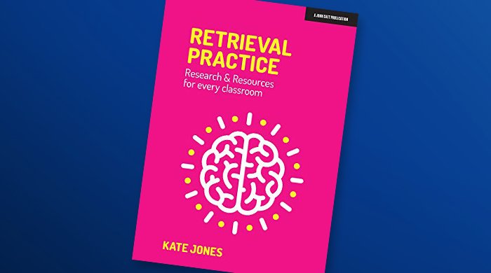 Retrieval practice: research and resources for every classroom, by Kate Jones